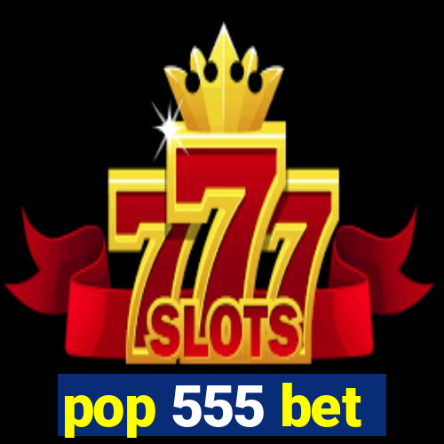 pop 555 bet